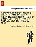 Review of Lord Mahon's History of the American Revolution (in His History of England from the Peace of Utrecht. Vol. 5. and 6.) from the North America
