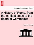 A History of Rome, from the earliest times to the death of Commodus