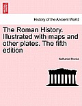 The Roman History. Illustrated with maps and other plates. The fifth edition