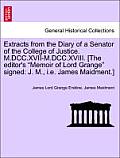 Extracts from the Diary of a Senator of the College of Justice. M.DCC.XVII-M.DCC.XVIII. [The Editor's Memoir of Lord Grange Signed: J. M., i.e. James