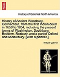 History of Ancient Woodbury, Connecticut, from the first Indian deed in 1659 to 1854, including the present towns of Washington, Southbury, Bethlem, R