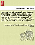 Narrative of the Defence of Kars, Historical and Military. from Documents and Notes Taken by the Several Officers Serving on the Staff of Her Majesty'