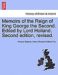 Memoirs of the Reign of King George the Second. Edited by Lord Holland. Vol. II. Second Edition, Revised.