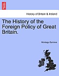 The History of the Foreign Policy of Great Britain. New Edition, Revised.