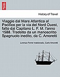 Viaggio Dal Mare Atlantico Al Pacifico Per La Via del Nord Ouest, Fatto Dal Capitano L. F. M. l'Anno 1588. Tradotto Da Un Manoscritto Spagnuolo Inedit