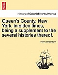 Queen's County, New York, in Olden Times, Being a Supplement to the Several Histories Thereof.