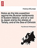Notes on the Late Expedition Against the Russian Settlements in Eastern Siberia; And of a Visit to Japan and to the Shores of Tartary, and of the Sea