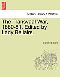 The Transvaal War, 1880-81. Edited by Lady Bellairs.
