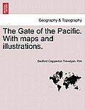 The Gate of the Pacific. with Maps and Illustrations.