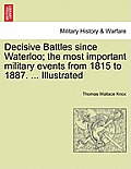 Decisive Battles since Waterloo; the most important military events from 1815 to 1887. ... Illustrated