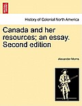 Canada and Her Resources; An Essay. Second Edition