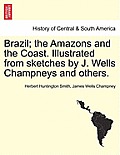 Brazil; the Amazons and the Coast. Illustrated from sketches by J. Wells Champneys and others.