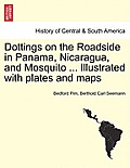 Dottings on the Roadside in Panama, Nicaragua, and Mosquito ... Illustrated with plates and maps