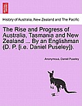 The Rise and Progress of Australia, Tasmania and New Zealand ... By an Englishman (D. P. [i.e. Daniel Puseley]).