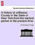 A history of Jefferson County in the State of New York from the earliest period to the present time.