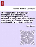 The Present State of Australia; A Description of the Country, Its Advantages and Prospects, with Reference to Emigration: And a Particular Account of