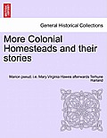 More Colonial Homesteads and Their Stories