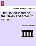 The United Irishmen, Their Lives and Times. 3 Series.