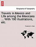 Travels in Mexico and Life among the Mexicans ... With 190 illustrations, etc.