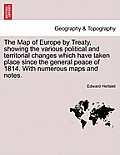 The Map of Europe by Treaty, showing the various political and territorial changes which have taken place since the general peace of 1814. With numero