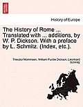 The History of Rome ... Translated with ... additions, by W. P. Dickson. With a preface by L. Schmitz. (Index, etc.).