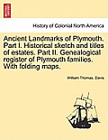 Ancient Landmarks of Plymouth. Part I. Historical sketch and titles of estates. Part II. Genealogical register of Plymouth families. With folding maps