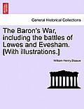 The Baron's War, Including the Battles of Lewes and Evesham. [With Illustrations.]