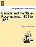 Canada and the States. Recollections, 1851 to 1886.