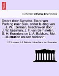 Dwars Door Sumatra. Tocht Van Padang Naar Siak, Onder Leiding Van ... J. W. Ijzerman, Beschreven Door ... J. W. Ijzerman, J. F. Van Bemmelen, S. H. Ko