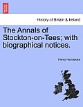 The Annals of Stockton-On-Tees; With Biographical Notices.