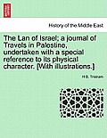 The Lan of Israel; a journal of Travels in Palestine, undertaken with a special reference to its physical character. [With illustrations.]