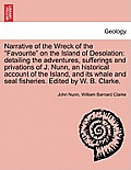 Narrative of the Wreck of the Favourite on the Island of Desolation: detailing the adventures, sufferings and privations of J. Nunn, an historical acc