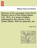 Memoirs of the Campaign of the North Western Army of the United States, A.D. 1812. in a Series of Letters Addressed to the Citizens of the United Stat