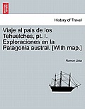Viaje Al Pais de Los Tehuelches, PT. I. Exploraciones En La Patagonia Austral. [With Map.]