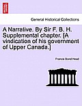 A Narrative. By Sir F. B. H. Supplemental chapter. [A vindication of his government of Upper Canada.]