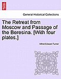 The Retreat from Moscow and Passage of the Beresina. [With Four Plates.]