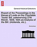 Report of the Proceedings in the House of Lords on the Charitable Trusts' Bill, Commencing 27th March, 1846. with an Analysis of the Bill. (Addenda, E