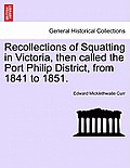 Recollections of Squatting in Victoria, Then Called the Port Philip District, from 1841 to 1851.