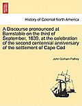 A Discourse Pronounced at Barnstable on the Third of September, 1839, at the Celebration of the Second Centennial Anniversary of the Settlement of Cap