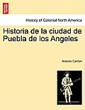 Historia de La Ciudad de Puebla de Los Angeles. Tomo Primero