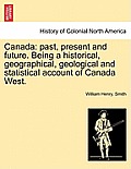 Canada: past, present and future. Being a historical, geographical, geological and statistical account of Canada West.
