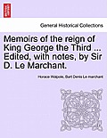 Memoirs of the Reign of King George the Third ... Edited, with Notes, by Sir D. Le Marchant.