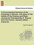 A Circumstantial Narrative of the Campaign in Russia, with Plans of the Battles of the Moskwa and Malo-Jaroslavitz Translated [By E. Boyce] from the F