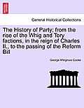 The History of Party; from the rise of the Whig and Tory factions, in the reign of Charles II., to the passing of the Reform Bill, vol. II