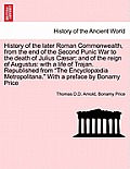 History of the later Roman Commonwealth, from the end of the Second Punic War to the death of Julius C?sar; and of the reign of Augustus: with a life