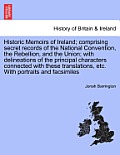 Historic Memoirs of Ireland; comprising secret records of the National Convention, the Rebellion, and the Union; with delineations of the principal ch