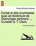 Cart? et alia munimenta qu? ad dominium de Glamorgan pertinent ... Curante G. T. Clark. Vol. IV