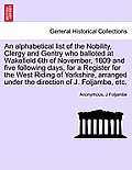 An Alphabetical List of the Nobility, Clergy and Gentry Who Balloted at Wakefield 6th of November, 1809 and Five Following Days, for a Register for th