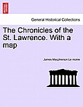 The Chronicles of the St. Lawrence. with a Map