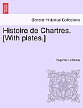 Histoire de Chartres. [With plates.]